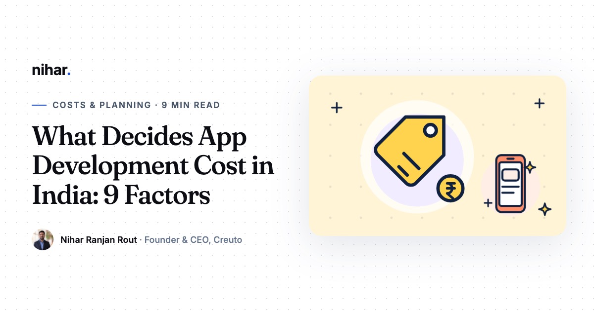 What Decides App Development Cost in India? The 9 Factors Behind Every Quote: guide by Nihar Ranjan Rout