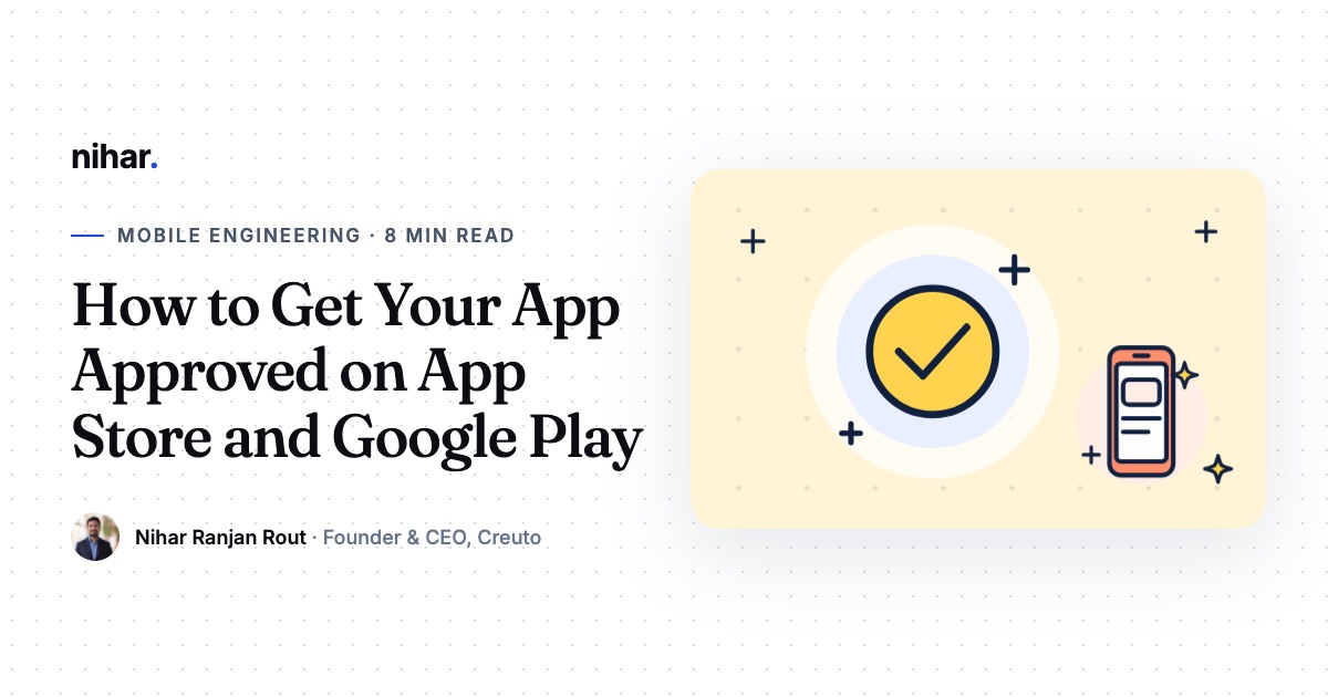 How to Get Your App Approved on the App Store and Google Play: Common Rejections and Fixes: guide by Nihar Ranjan Rout