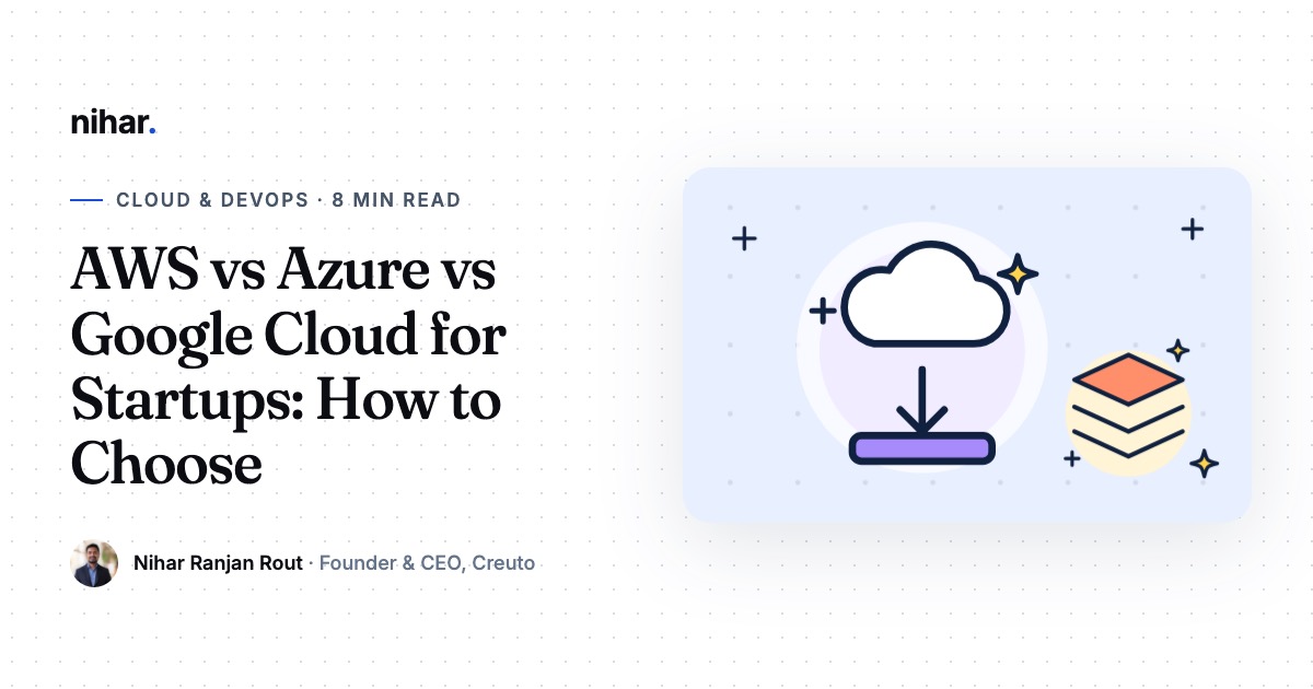 AWS vs Azure vs Google Cloud for Startups: How to Choose Your Cloud: guide by Nihar Ranjan Rout