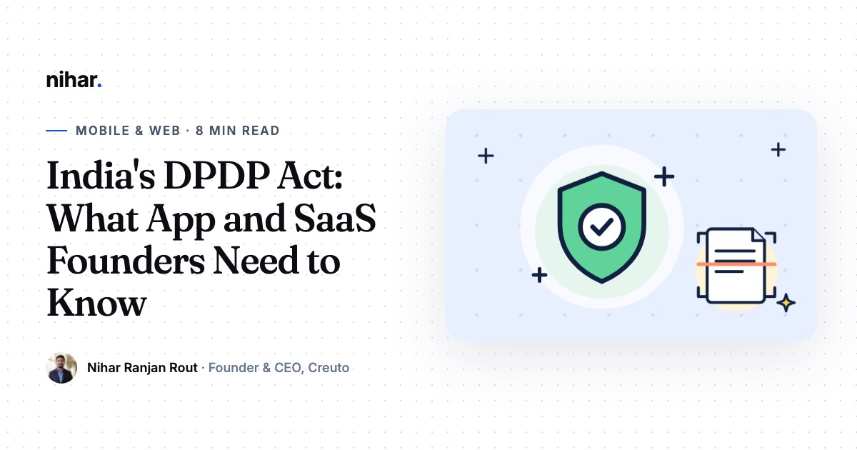 India's Digital Personal Data Protection Act: A Plain-English Guide for App and SaaS Founders: guide by Nihar Ranjan Rout