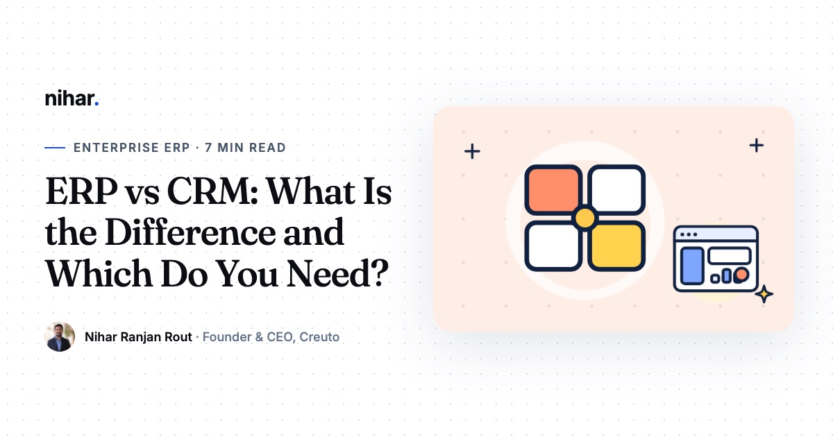 ERP vs CRM: What Is the Difference, and Which Does Your Business Need First?: guide by Nihar Ranjan Rout