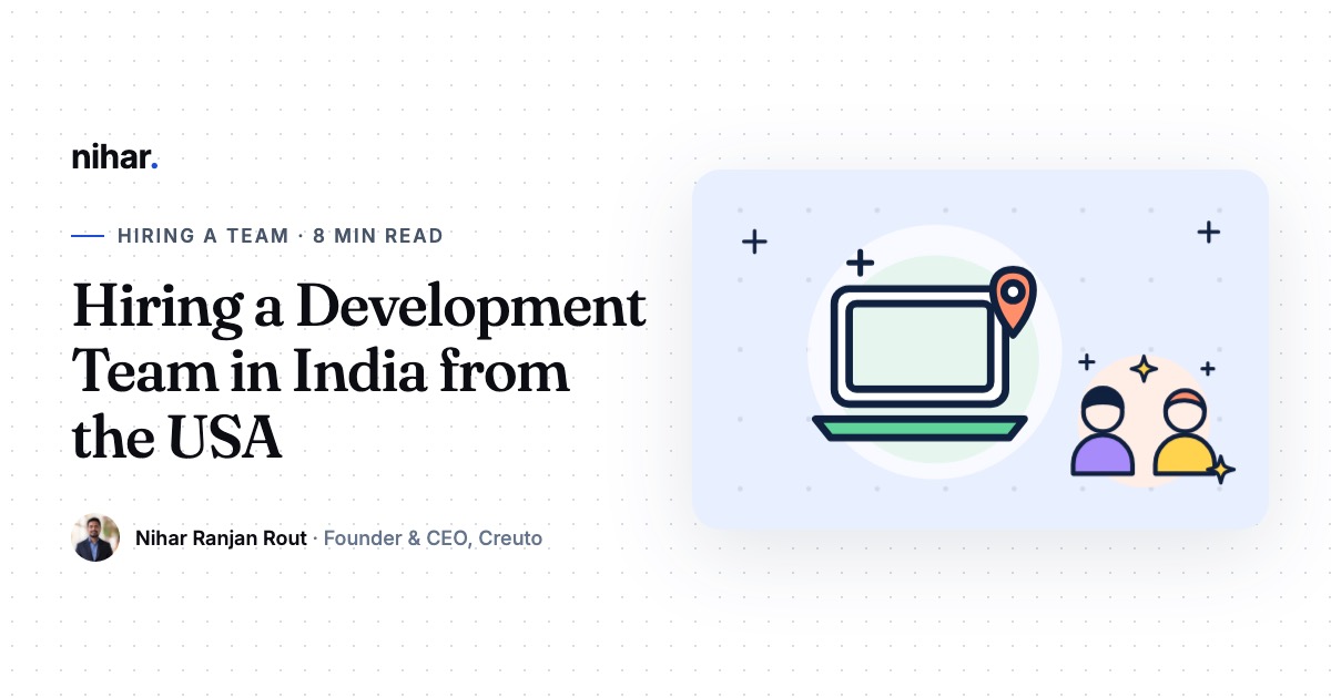 Hiring a Development Team in India from the USA: A Practical Guide for US Founders: guide by Nihar Ranjan Rout