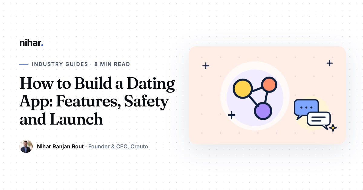 How to Build a Dating App: Features, Safety and How to Launch: guide by Nihar Ranjan Rout