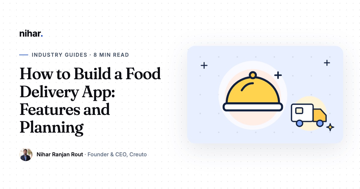 How to Build a Food Delivery App: Apps, Features and How to Launch: guide by Nihar Ranjan Rout