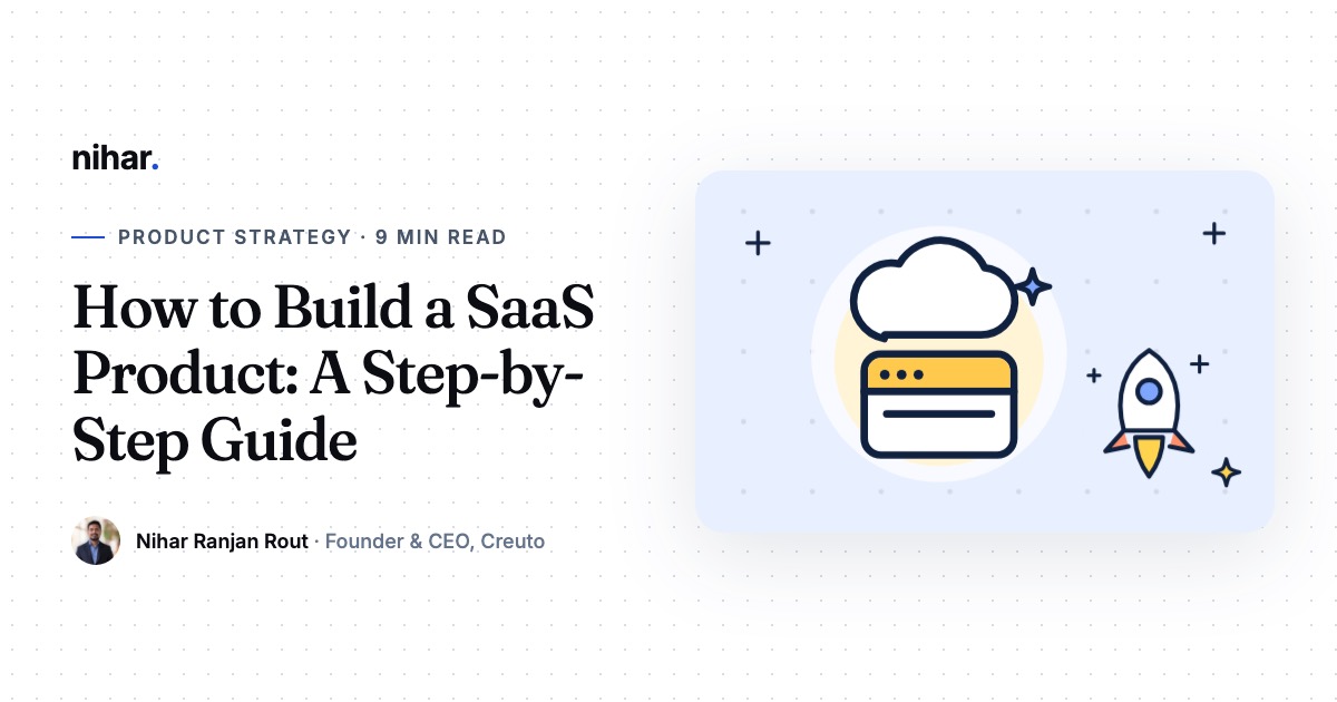 How to Build a SaaS Product: From Idea to First Paying Customers: guide by Nihar Ranjan Rout