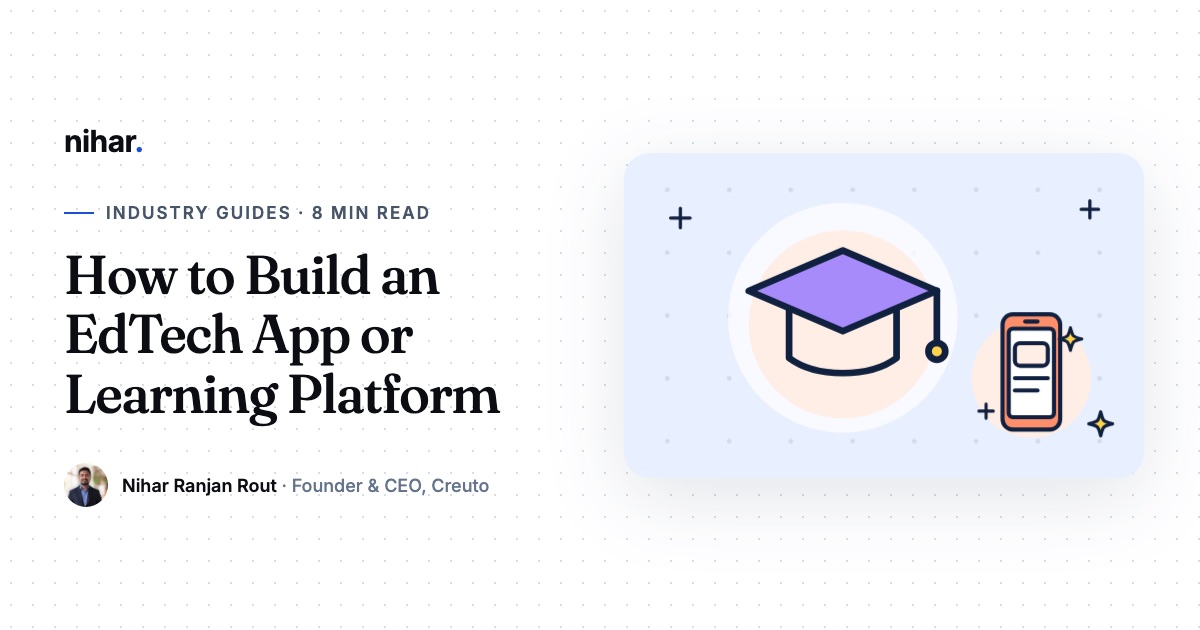 How to Build an EdTech App: Features, Content and Launch for Learning Platforms: guide by Nihar Ranjan Rout