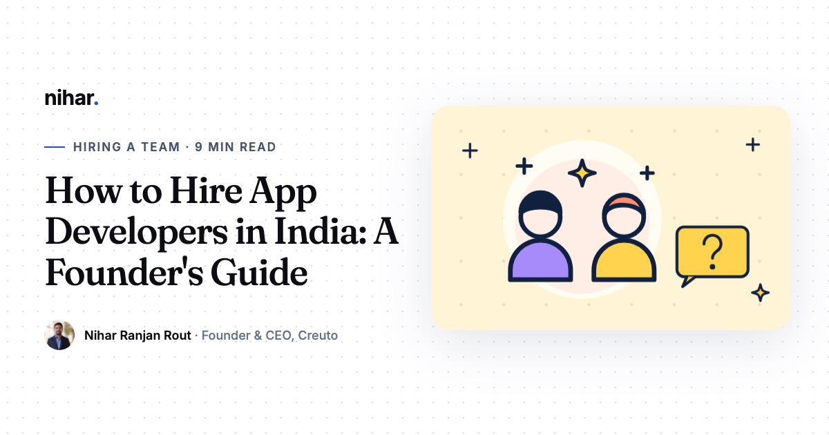 How to Hire App Developers in India: Freelancers, Agencies or a Product Team: guide by Nihar Ranjan Rout