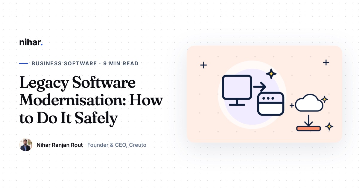 Legacy Software Modernisation: How to Replace Old Systems Without Stopping the Business: guide by Nihar Ranjan Rout