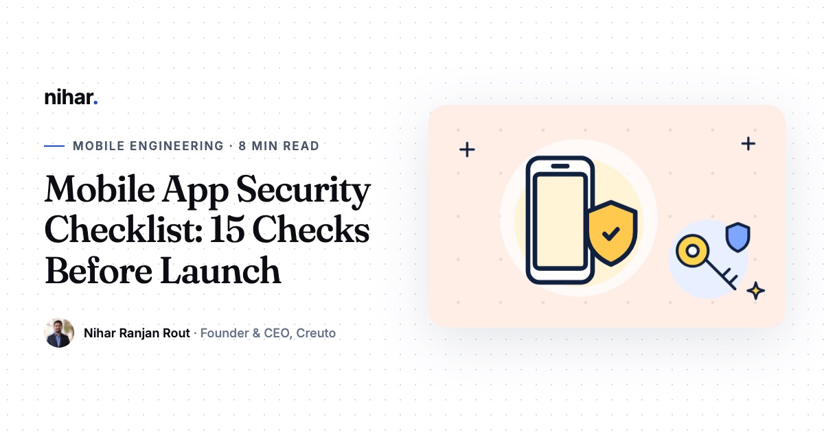 Mobile App Security Checklist: 15 Checks Every App Should Pass Before Launch: guide by Nihar Ranjan Rout