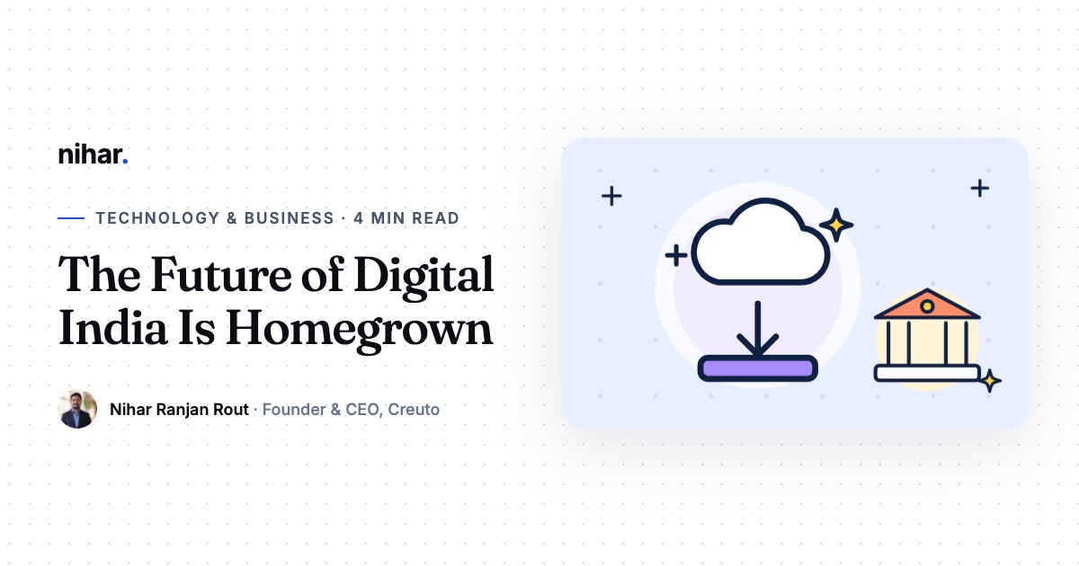 The Future of Digital India Is Homegrown: guide by Nihar Ranjan Rout