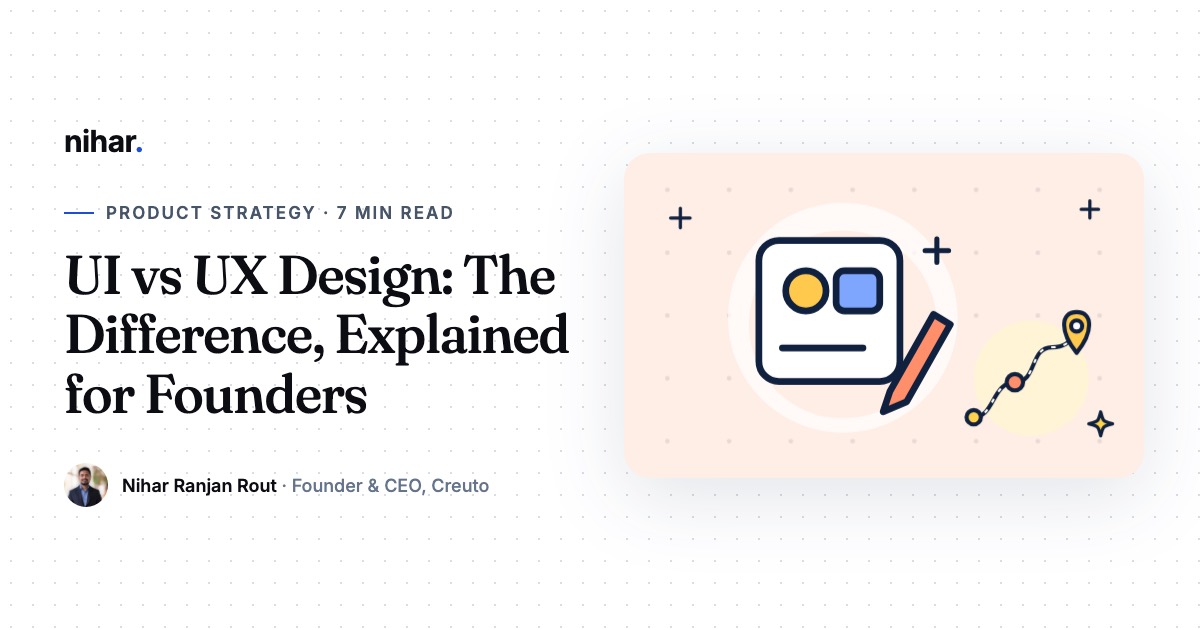 UI vs UX Design: What Each One Means and Why Your Product Needs Both: guide by Nihar Ranjan Rout